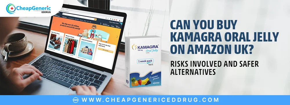 can you buy kamagra oral jelly on amazon uk risks involved and safer alternatives